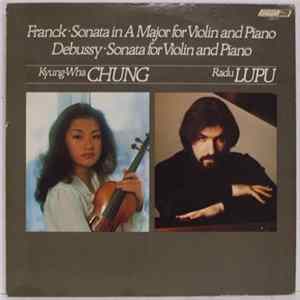 Kyung-Wha Chung, Radu Lupu, César Franck, Claude Debussy - Franck - Sonata In A Mojor For Violin And Piano, Debussy - Sonata For Violin And Piano Album
