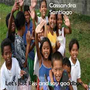 Cassandra Santiago - Let's Just Kiss And Say Goodbye Album