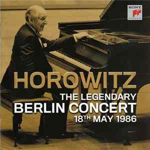 Horowitz - The Legendary Berlin Concert 18th May 1986 Album