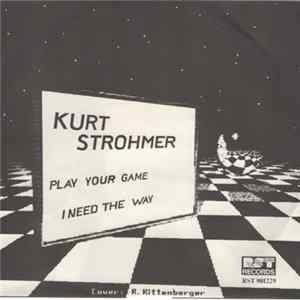 Kurt Strohmer - Play Your Game / I Need The Way Album