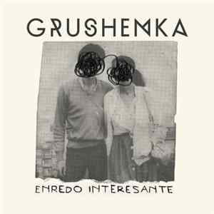 Grushenka - Enredo Interesante Album