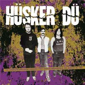 Hüsker Dü - The Complete Spin Radio Concert-First Avenue, Minneapolis, MN. Aug. 28, 1985 Album