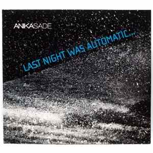 Anikasade - Last Night Was Automatic... Album