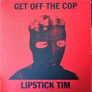 Get Off The Cop - Lipstick Tim Album