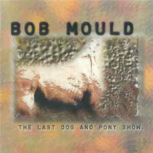 Bob Mould - The Last Dog And Pony Show Album