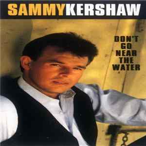 Sammy Kershaw - Don't Go Near The Water Album