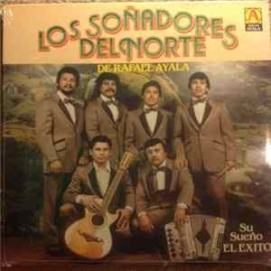 Los Soñadores Del Norte De Rafael Ayala - Su Sueño El Exito Album