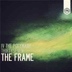IV The Polymath, Thirtyseven - The Frame Album