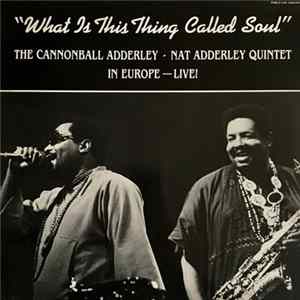 The Cannonball Adderley - Nat Adderley Quintet - What Is This Thing Called Soul (In Europe - Live!) Album