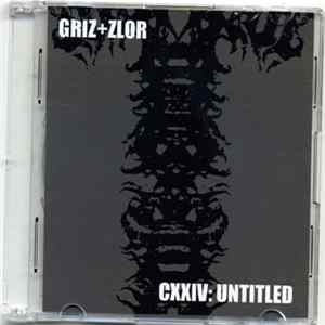 Griz+zlor - CXXIV: Untitled Album