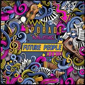 Upgrade - Music (Future People Remix) Album