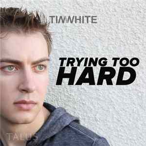Tim White - Trying Too Hard Album