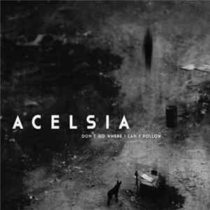 Acelsia - Don't Go Where I Can't Follow Album