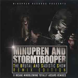 Minupren And Stormtrooper - The Brutal And Sadistic Show (Remix Edition) (11 Insane Mindblowing Totally Absurd Remixes) Album