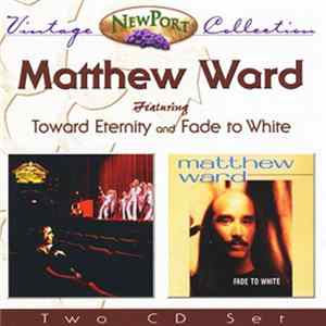 Matthew Ward - Toward Eternity & Fade To White Album