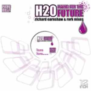 H2O - Living For The Future (Richard Earnshaw & Rork Mixes) Album