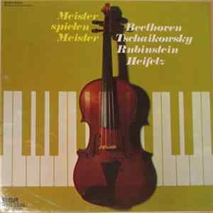 Arthur Rubinstein, Jascha Heifetz, Ludwig van Beethoven, Pyotr Ilyich Tchaikovsky - Meister Spielen Meister - Beethoven - Tschaikowsky - Rubinstein - Heifetz Album