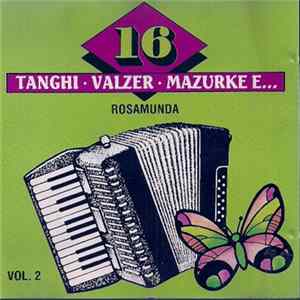 Unknown Artist - 16 Tanghi • Valzer • Mazurke...E Vol. 2 (Rosamunda) Album