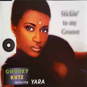 Chunky Kutz Featuring Yara - Stickin' To My Groove Album