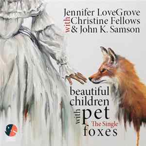 Jennifer LoveGrove With Christine Fellows And John K. Samson - Beautiful Children With Pet Foxes Album
