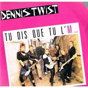 Dennis' Twist - Tu Dis Que Tu L'M Album