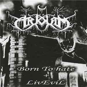 To Arkham - Born To Hate + LivEvil Album