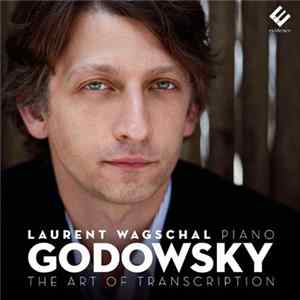 Godowsky - Laurent Wagschal - The Art Of Transcription Album