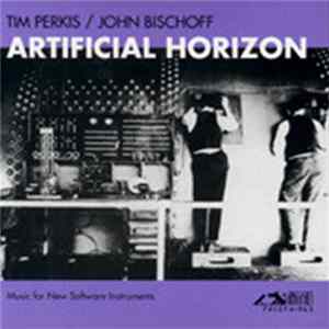 Tim Perkis & John Bischoff - Artificial Horizon: Music For New Software Instruments Album