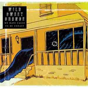Wild Sweet Orange - We Have Cause To Be Uneasy Album