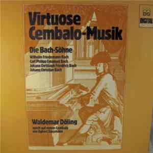 Wilhelm Friedemann Bach, Johann Christoph Friedrich Bach, Carl Philipp Emanuel Bach, Johann Christian Bach, Waldemar Döling - Virtuose Cembalo Musik Album