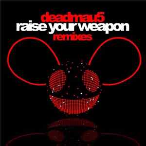Deadmau5 - Raise Your Weapon (Remixes) Album