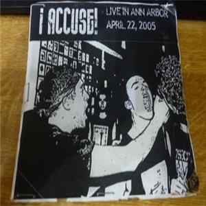 I Accuse! - Live In Ann Arbor April 22, 2005 Album
