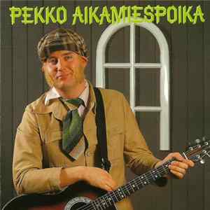 Pekko Aikamiespoika - Pekko Aikamiespoika Album