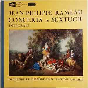 Jean•Philippe Rameau, Orchestre De Chambre Jean•François Paillard - Concerts En Sextuor (Integrale) Album