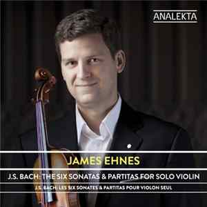 Bach / James Ehnes - The Six Sonatas & Partitas For Violin Solo = Les Six Sonates & Partitas For Solo Violin Album