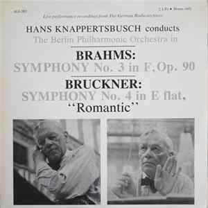 Brahms, Bruckner - Hans Knappertsbusch conducts The Berlin Philharmonic Orchestra - Symphony No. 3 In F, Op. 90 / Symphony No. 4 In E Flat, "Romantic" Album