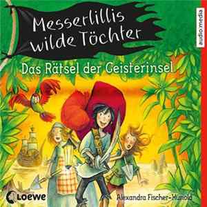 Alexandra Fischer-Hunold - Messerlillis Wilde Töchter - Das Rätsel Der Geisterinsel Album