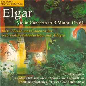 Alfredo Campoli • London Philharmonic Orchestra • Sir Adrian Boult • London Symphony Orchestra • Sir Arthur Bliss - Elgar: Violin Concerto In B Minor, Op.61 • Bliss: Theme And Cadenza; Introduction And Allegro Album