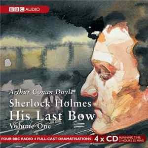 Arthur Conan Doyle Featuring Clive Merrison And Michael Williams - Sherlock Holmes - His Last Bow (Volume One) Album