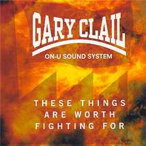 Gary Clail & On-U Sound System - These Things Are Worth Fighting For Album