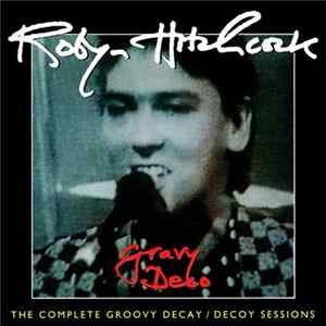 Robyn Hitchcock - Gravy Deco - The Complete Groovy Decay / Decoy Sessions Album
