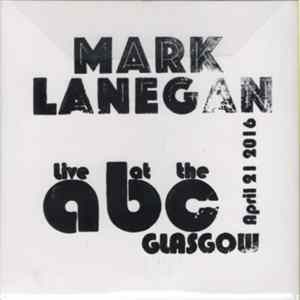 Mark Lanegan Band - Live At The ABC Glasgow April 21, 2016 Album