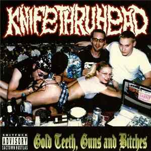 Knifethruhead - Gold Teeth, Guns And Bitches Album