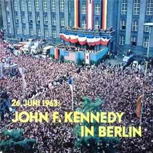 John F. Kennedy - 26. Juni 1963: John F. Kennedy In Berlin Album