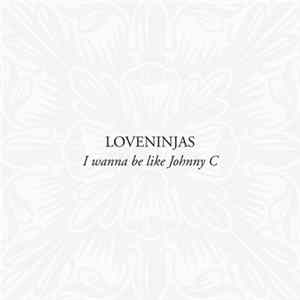 Loveninjas - I Wanna Be Like Johnny C Album