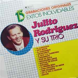 Julito Rodriguez Y Su Trio - 15 Éxitos Inolvidables / Grabaciones Originales Album