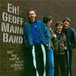Eh! Geoff Mann Band - Hit Me With Your Gibbon Stick Album