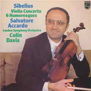 Sibelius - Salvatore Accardo, London Symphony Orchestra, Colin Davis - Violin Concerto, 6 Humoresques Album