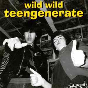 Teengenerate - Wild Wild Teengenerate Album