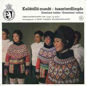 Grønlændertruppen Mik Og Henry Hansens Spillemandskvartet - Kalâtdlit-Nunât - Tusariardlingôk = Grønland Kalder = Greenland Calling 1 Album